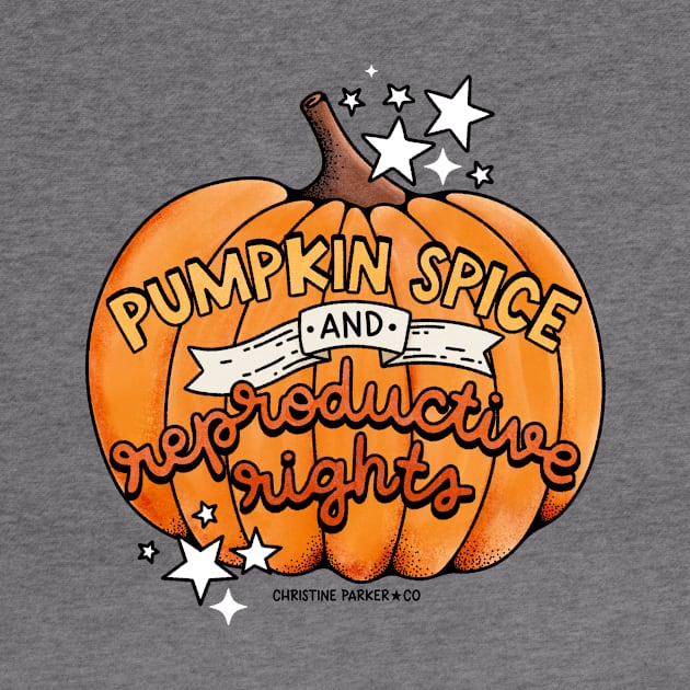 Pumpkin Spice and Reproductive Rights by Christine Parker & Co